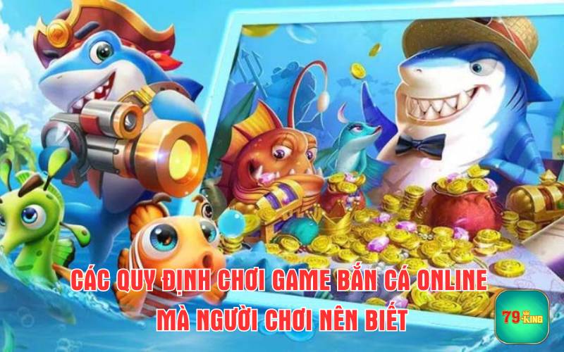 cac-quy-dinh-choi-game-ban-ca-online-nguoi-choi-nen-biet